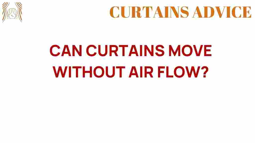 can-curtains-move-without-air-flow