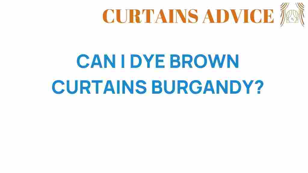 can-i-dye-brown-curtains-burgundy