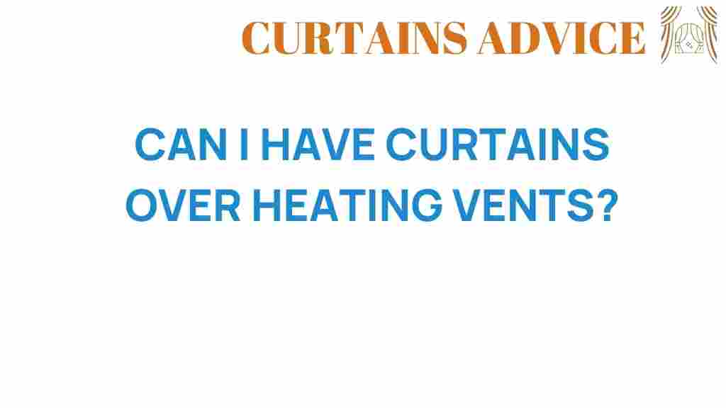 can-i-have-curtains-over-heating-vents