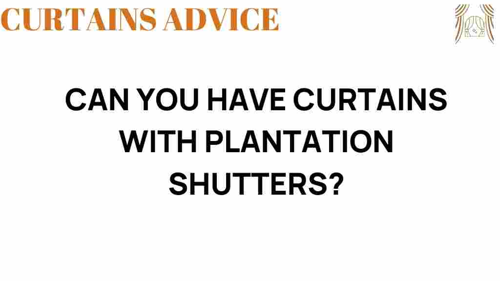 can-you-have-curtains-with-plantation-shutters