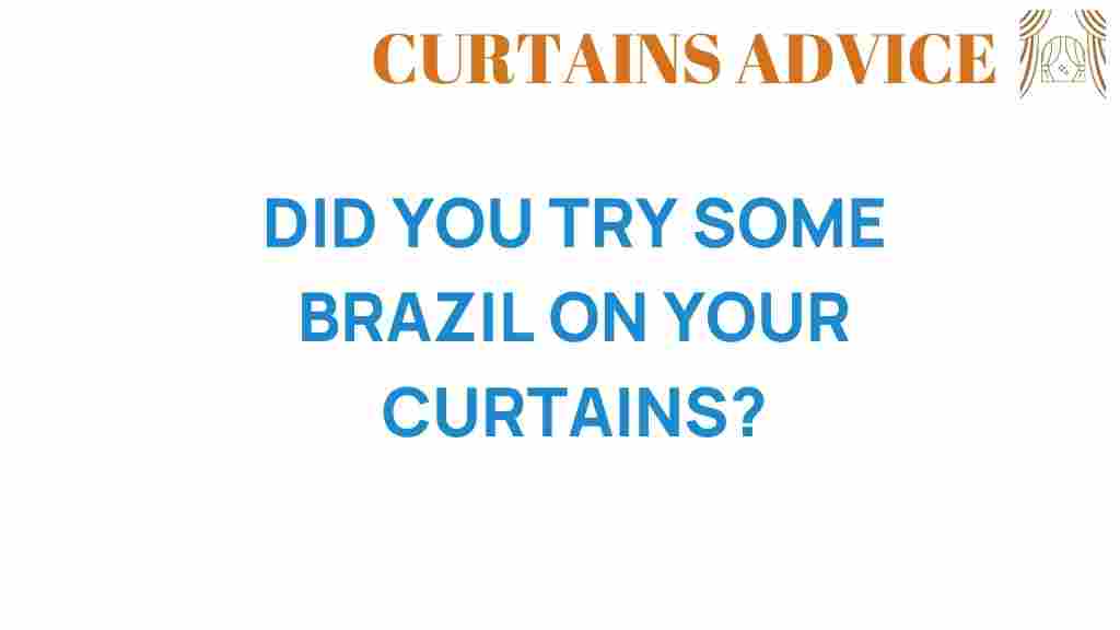 have-you-considered-adding-brazil-to-your-curtains