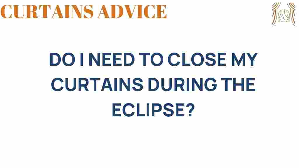 do-i-need-to-close-my-curtains-during-the-eclipse