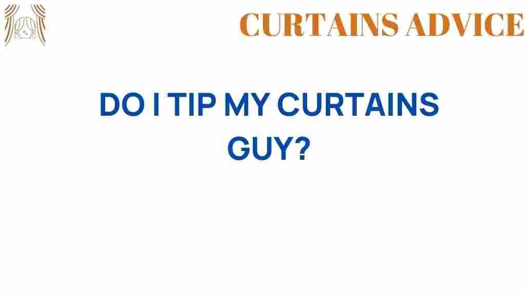 should-you-tip-your-curtains-guy