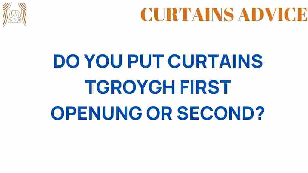 do-you-put-curtains-through-first-opening-or-second