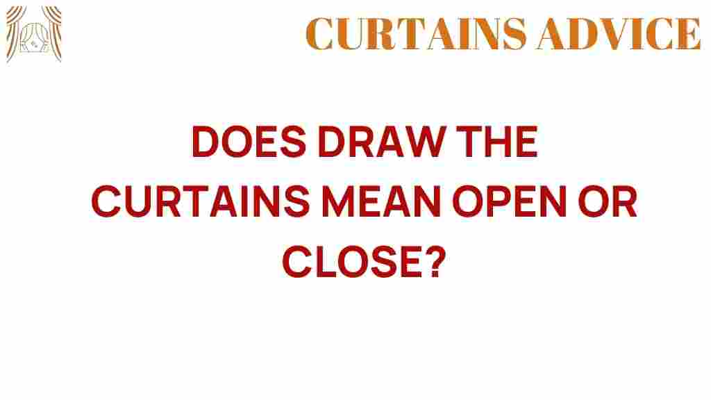 does-draw-the-curtains-mean-open-or-close