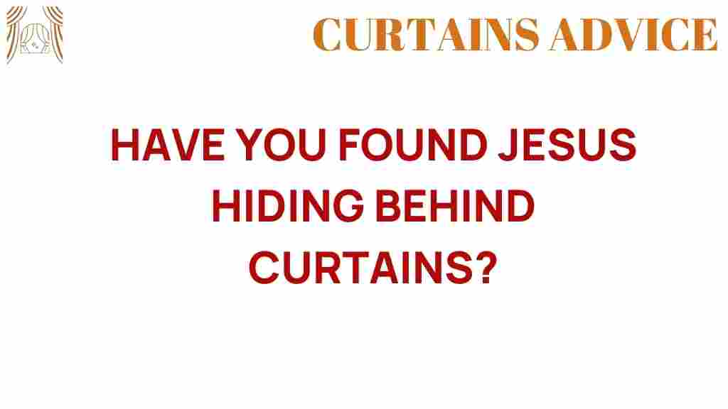 have-you-found-jesus-behind-curtains