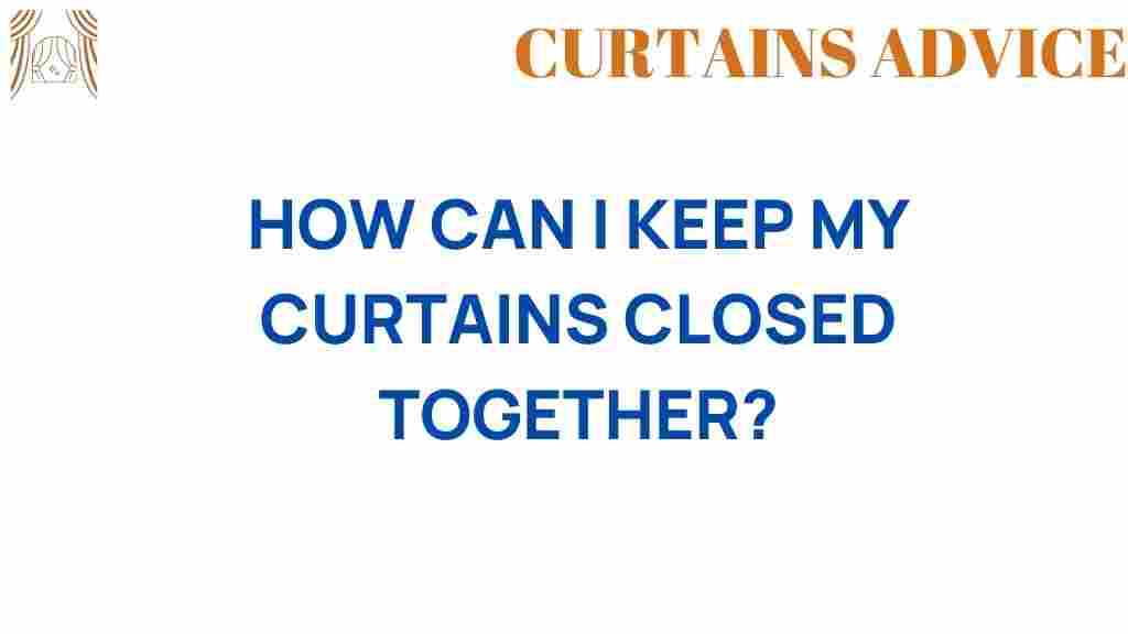 keeping-curtains-closed-together