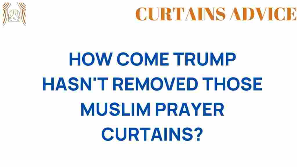 why-trump-hasnt-removed-muslim-prayer-curtains