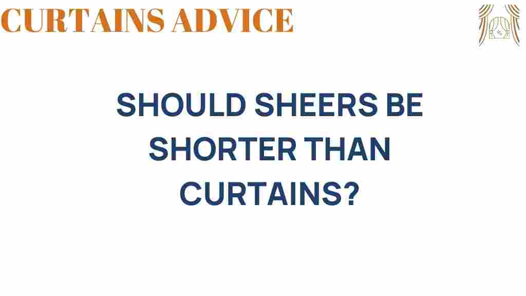 should-sheers-be-shorter-than-curtains