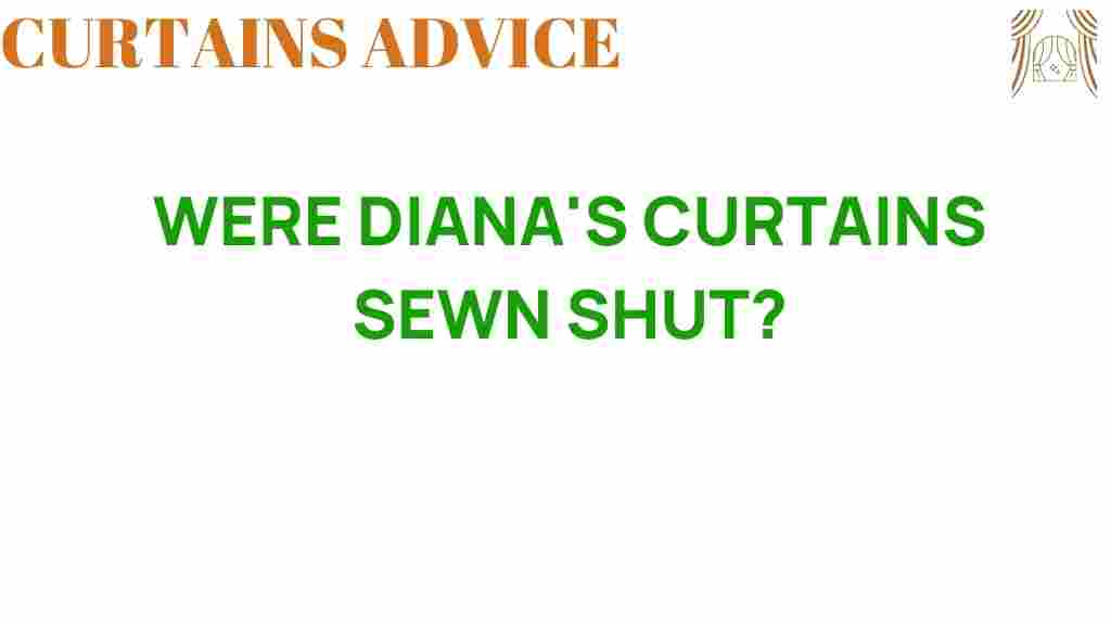 were-dianas-curtains-sewn-shut