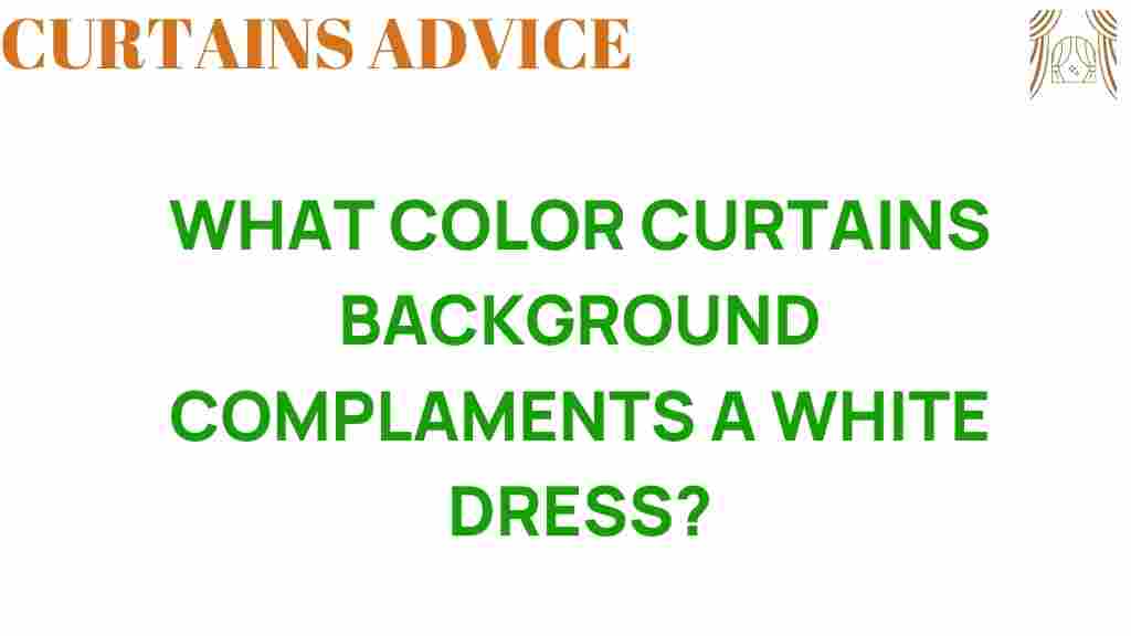 what-color-curtains-complement-white-dress