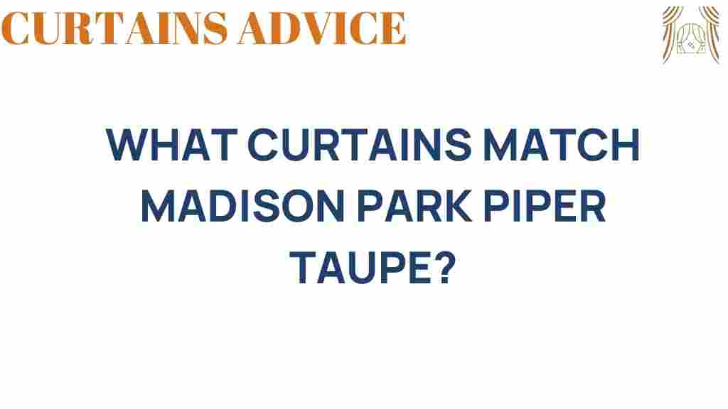 what-curtains-match-madison-park-piper-taupe