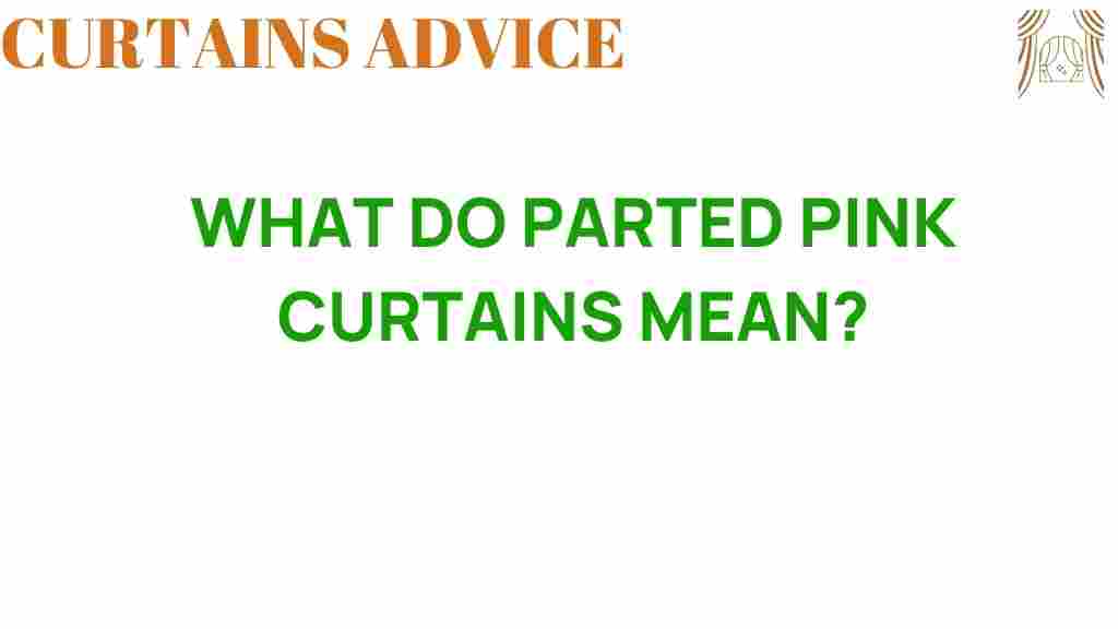 parted-pink-curtains-meaning
