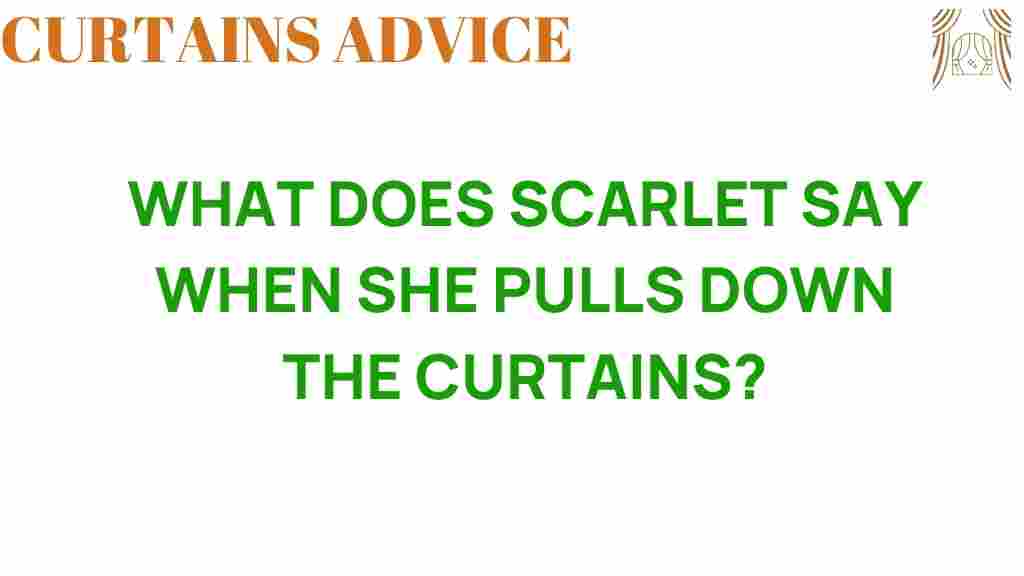 what-does-scarlet-say-when-she-pulls-down-curtains