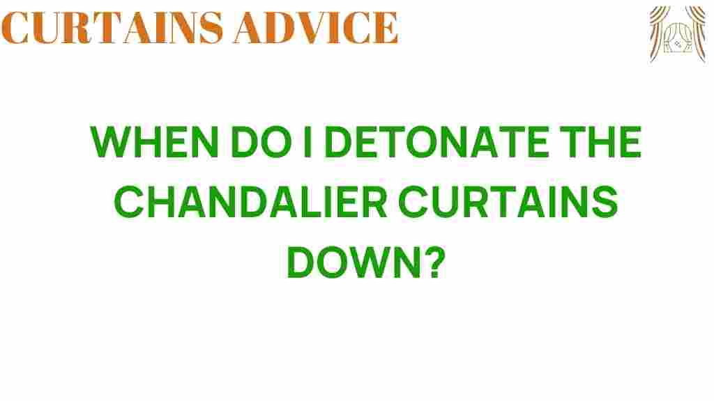 when-to-detonate-chandelier-curtains-down