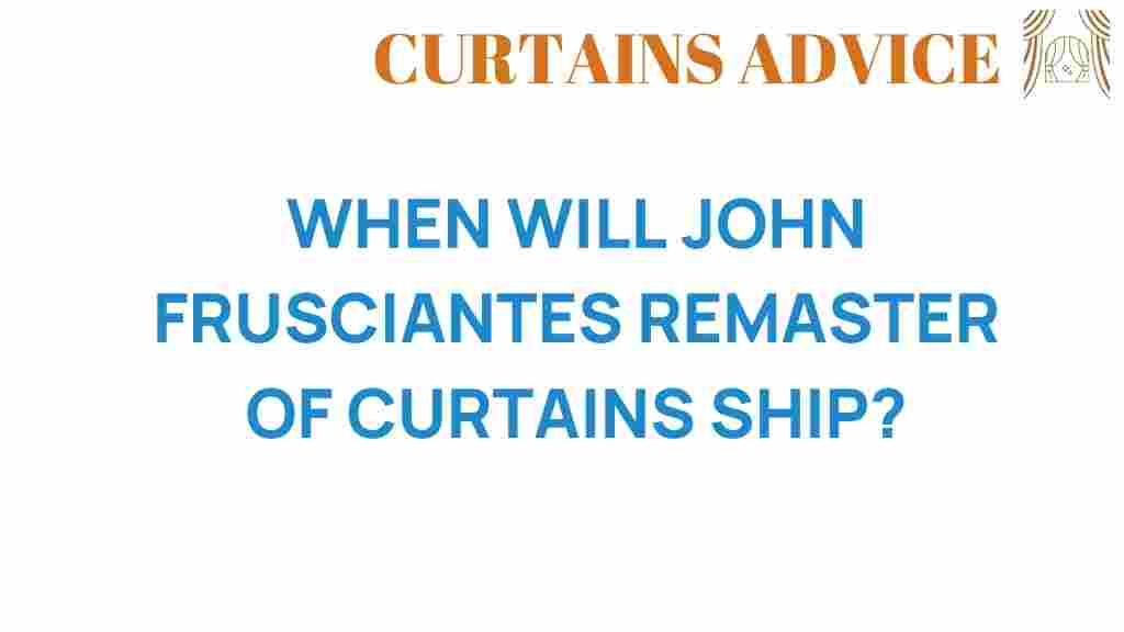 when-will-john-frusciantes-remaster-of-curtains-ship