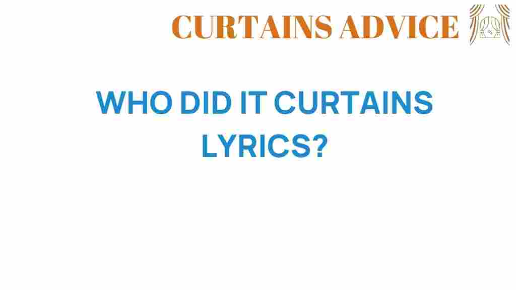 who-did-it-curtains-lyrics-explored