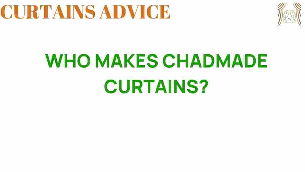 who-makes-chadmade-curtains
