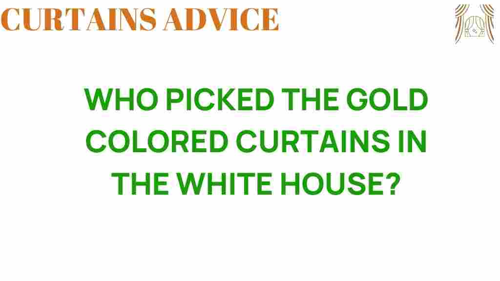 who-picked-gold-colored-curtains-white-house