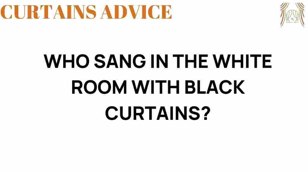who-sang-in-white-room-black-curtains