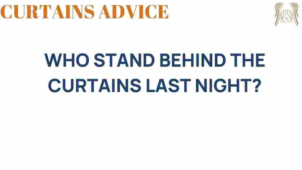 who-stood-behind-the-curtains-last-night