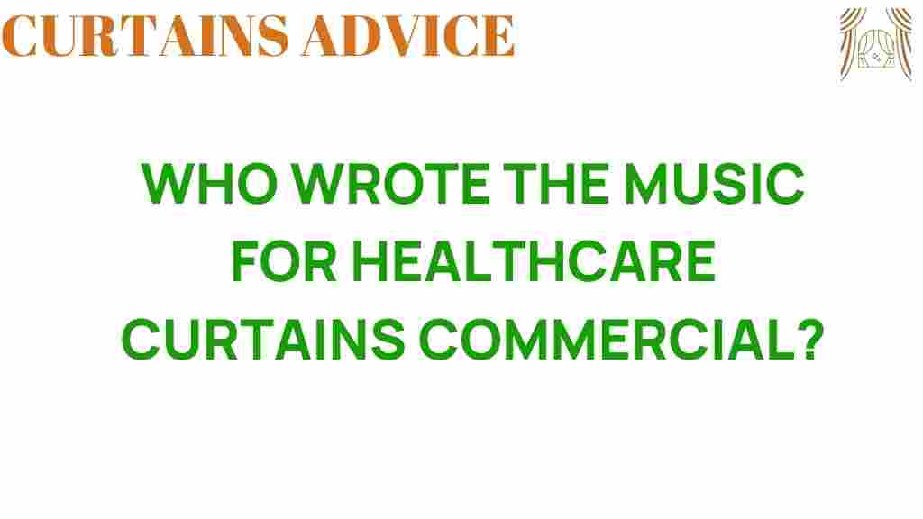 who-wrote-music-healthcare-curtains-commercial