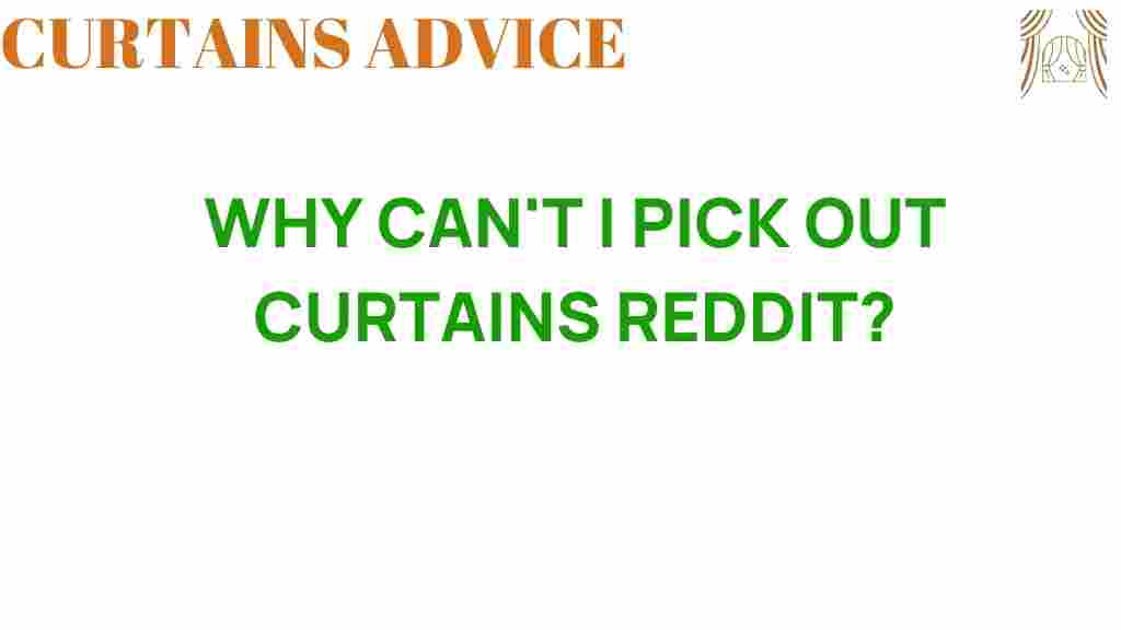 why-cant-i-pick-out-curtains