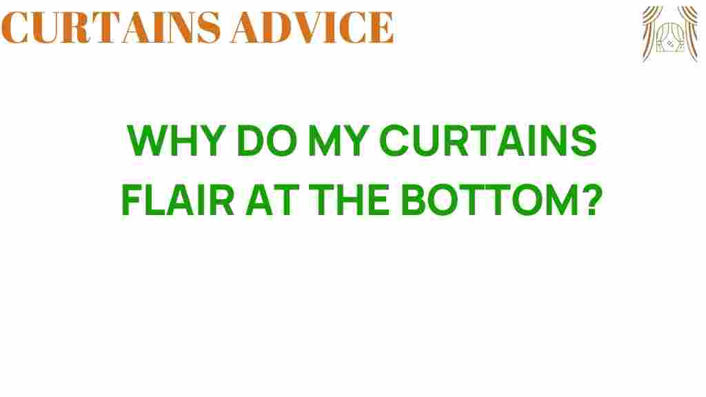 why-do-my-curtains-flair-at-the-bottom