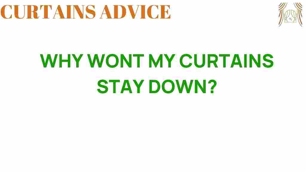 why-wont-my-curtains-stay-down